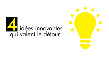 4 idées innovantes qui valent le détour