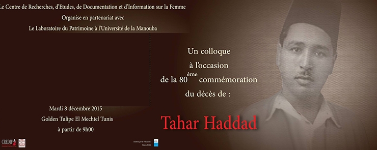 Colloque à l&rsquo;ocasion de la 80 eme commémoration du décès de :Taher Haddad