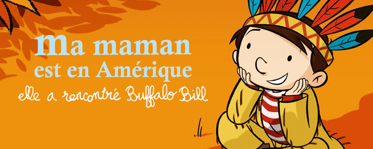 Cinéma : « Maman est en Amérique, elle a rencontré Buffalo Bill »