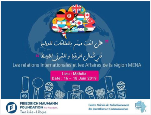ينظم المركز الأفريقي لتدريب الصحفيين والاتصاليين بالشراكة مع مؤسسة فريدريش ناومان من أجل الحرية في تونس و ليبيا دورة تدريبية متخصصة في فهم العلاقات الدولية في شمال افريقيا و الشرق الاوسط لفائدة الصحفيين من مختلف وسائل الإعلام الوطنية العمومية والخاصة.